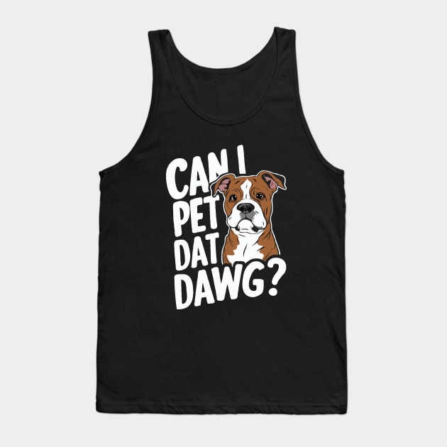 Can I Pet Dat Dawg? Funny Dog Tank Top by Chrislkf